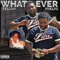 Fellon Phelps - Whatever (Explicit)