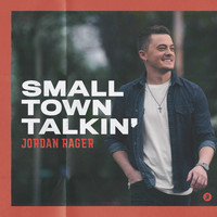 Jordan Rager - Small Town Talkin'