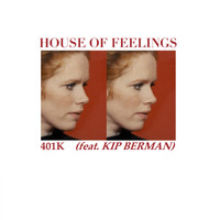 House of Feelings - 401K (feat. Kip Berman)