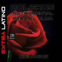Extra Latino - Boleros Relaxing (Instrumental Version)