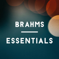 Johannes Brahms - Brahms Essentials