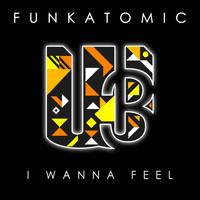 Funkatomic - I Wanna Feel