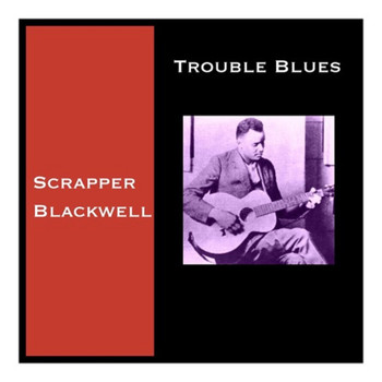 Scrapper Blackwell - Trouble Blues