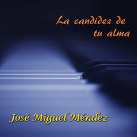 José Miguel Méndez - La Candidez de Tu Alma