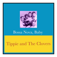 Tippie and The Clovers - Bossa Nova, Baby