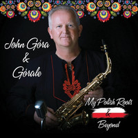 John Gora & Gorale - My Polish Roots & Beyond