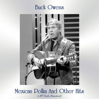 Buck Owens - Mexican Polka And Other Hits (All Tracks Remastered)