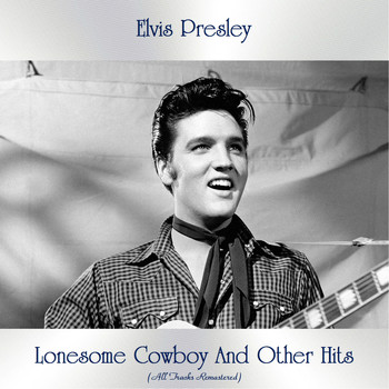 Elvis Presley - Lonesome Cowboy And Other Hits (All Tracks Remastered)