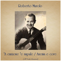 Roberto Murolo - 'A canzone 'e napule / Anema e core (All Tracks Remastered)