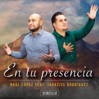 Raul Lopez - En Tu Presencia (feat. Jahaziel Rodriguez)