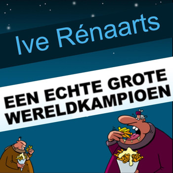Ive Rénaarts - Een Echte Grote Wereldkampioen
