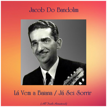 Jacob Do Bandolim - Lá Vem a Baiana / Já Sei Sorrir (All Tracks Remastered)