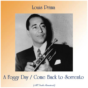 Louis Prima - A Foggy Day / Come Back to Sorrento (All Tracks Remastered)