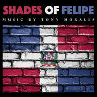 Tony Morales - Shades of Felipe