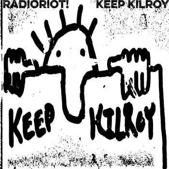 Radioriot! - Keep Kilroy (Explicit)