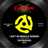 The Brogues - I Ain't No Miracle Worker