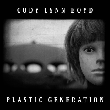 Cody Lynn Boyd - Plastic Generation
