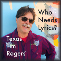 Tim Rogers - Who Needs Lyrics?