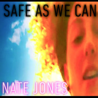Nate Jones - Safe as We Can