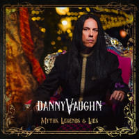 Danny Vaughn - Myths Legends and Lies