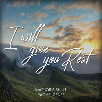 Marjorie Shull & Rachel Renee - I Will Give You Rest