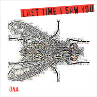 UNA - Last Time I Saw You