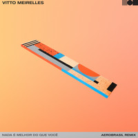 Vitto Meirelles - Nada É Melhor Do Que Você (AeroBrasil Remix)
