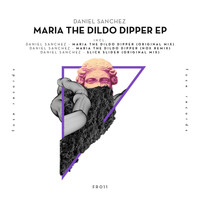 Daniel Sanchez - Maria the Dildo Dipper EP