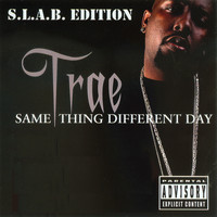 Trae - Same Thing Different Day S.L.A.B.ED Pt. 2 (Explicit)