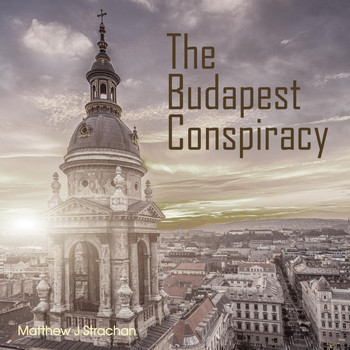 Matthew J Strachan - The Budapest Conspiracy