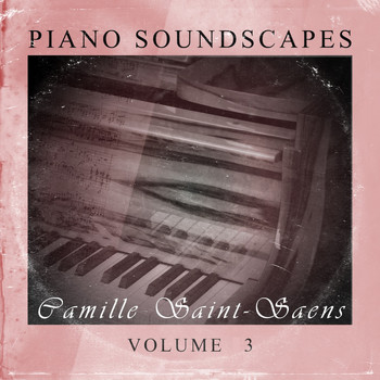Camille Saint-Saëns - Piano SoundScapes, Vol. 3