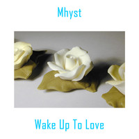 Mhyst - Wake Up To Love