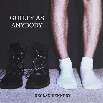 Declan Kennedy - Guilty as Anybody (Explicit)