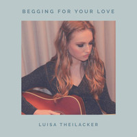 Luisa Theilacker - Begging for Your Love