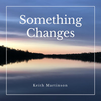 Keith Martinson - Something Changes