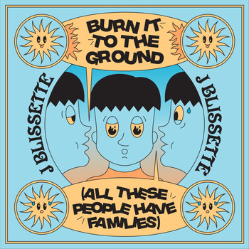 J. Blissette - Burn It to the Ground (All These People Have Families)