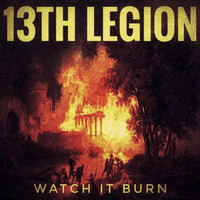 13th Legion - Watch It Burn (Explicit)