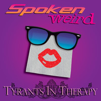 Tyrants In Therapy - Spoken Weird (Explicit)