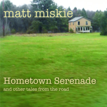 Matt Miskie - Hometown Serenade and Other Tales from the Road