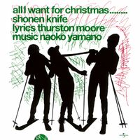 Shonen Knife - All I Want For Christmas........