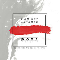 Doxa Worship - I Am Not Ashamed