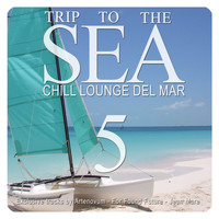 Various Artists - Trip to the Sea, Vol. 5 (Chill Lounge Del Mar)