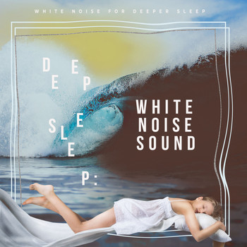 White Noise for Deeper Sleep - Deep Sleep: White Noise Sound