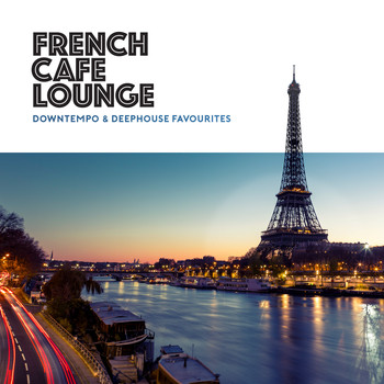 Various Artists - French Café Lounge - Downtempo & Deephouse Favourites