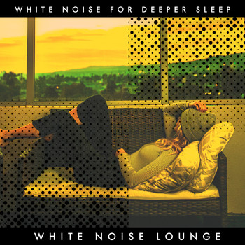 White Noise for Deeper Sleep - White Noise Lounge