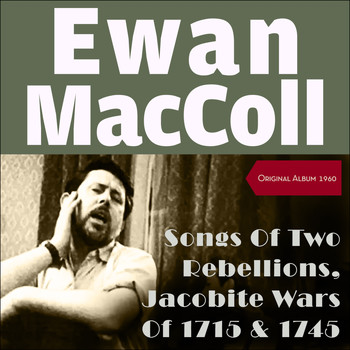 Ewan MacColl & Peggy Seeger - Songs Of Two Rebellions - The Jacobite Wars Of 1715 And 1745 In Scotland (Original Album 1960)