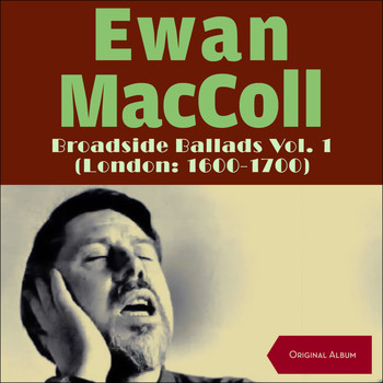 Ewan MacColl - Broadside Ballads (London: 1600-1700) (Original Album)