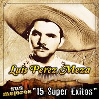 Luis Perez Meza - Sus Mejores "15 Super Exitos"