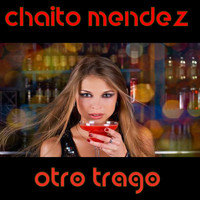 Chaito Mendez - Otro Trago