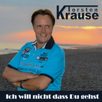 Torsten Krause - Ich will nicht dass du gehst
